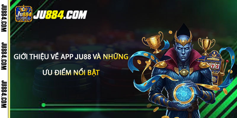 App JU88 phục vụ những nhu cầu nào?