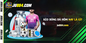 Kèo bóng đá hôm nay: Đọc bảng cược và đánh giá trận đấu tại JU88