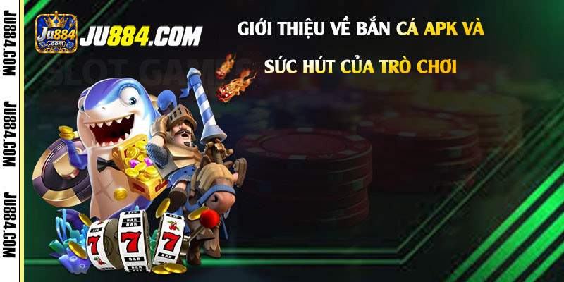 Bắn cá APK: tìm hiểu trò chơi, cách cài đặt và quản lý lượt chơi