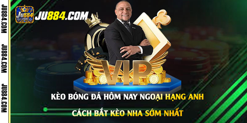Kèo Ngoại hạng Anh hôm nay: đọc tỷ lệ và chuẩn bị nhận định sớm