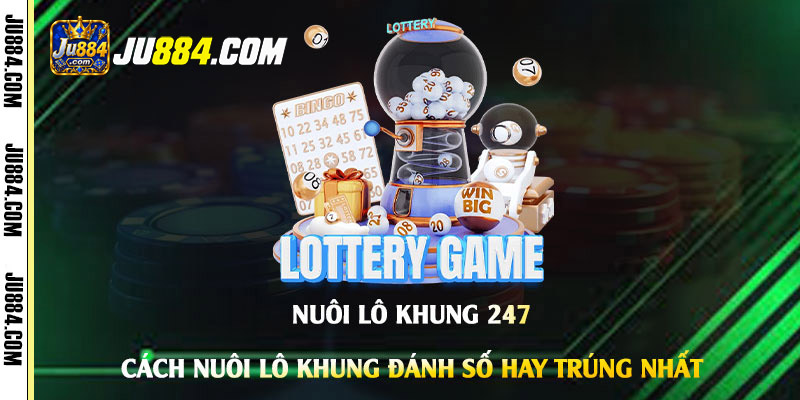 Nuôi lô khung 247: xác định thời hạn và theo dõi số liệu
