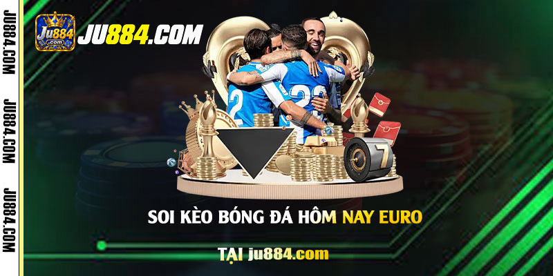 Soi kèo Euro hôm nay: đọc tỷ lệ và đánh giá bối cảnh trận đấu