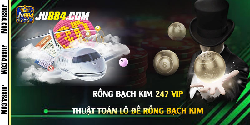 Rồng Bạch Kim 247 Vip: Hiểu dữ liệu, thuật toán và cách tham khảo